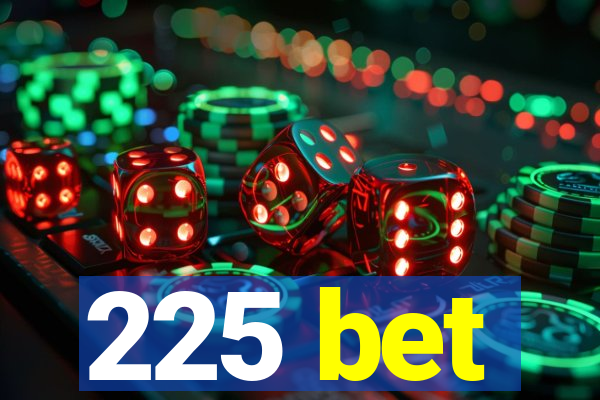 225 bet